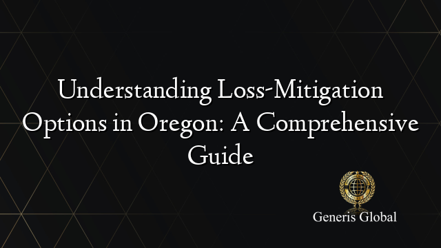 Understanding Loss-Mitigation Options in Oregon: A Comprehensive Guide