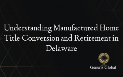 Understanding Manufactured Home Title Conversion and Retirement in Delaware