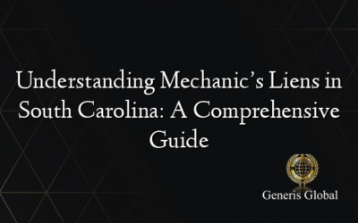 Understanding Mechanic’s Liens in South Carolina: A Comprehensive Guide