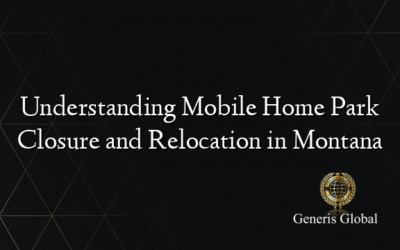 Understanding Mobile Home Park Closure and Relocation in Montana
