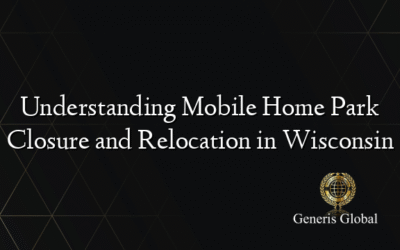Understanding Mobile Home Park Closure and Relocation in Wisconsin