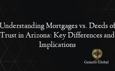 Understanding Mortgages vs. Deeds of Trust in Arizona: Key Differences and Implications