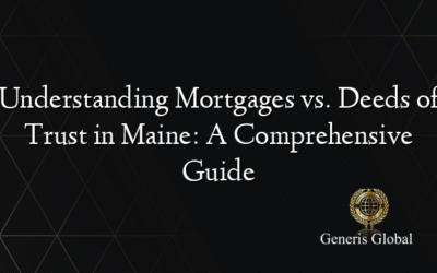 Understanding Mortgages vs. Deeds of Trust in Maine: A Comprehensive Guide