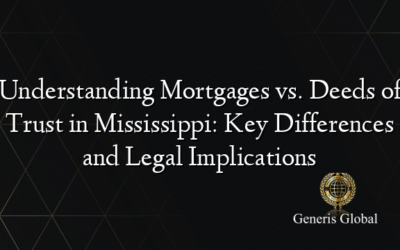 Understanding Mortgages vs. Deeds of Trust in Mississippi: Key Differences and Legal Implications