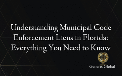 Understanding Municipal Code Enforcement Liens in Florida: Everything You Need to Know