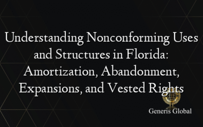 Understanding Nonconforming Uses and Structures in Florida: Amortization, Abandonment, Expansions, and Vested Rights