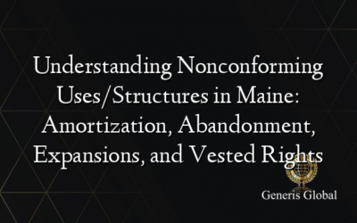 Understanding Nonconforming Uses/Structures in Maine: Amortization, Abandonment, Expansions, and Vested Rights