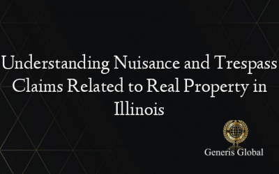Understanding Nuisance and Trespass Claims Related to Real Property in Illinois