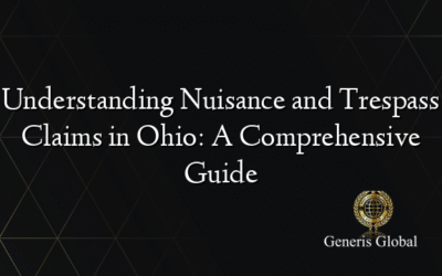 Understanding Nuisance and Trespass Claims in Ohio: A Comprehensive Guide