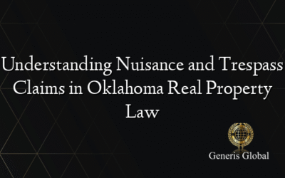 Understanding Nuisance and Trespass Claims in Oklahoma Real Property Law