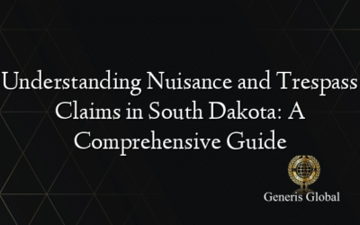 Understanding Nuisance and Trespass Claims in South Dakota: A Comprehensive Guide