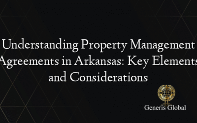Understanding Property Management Agreements in Arkansas: Key Elements and Considerations