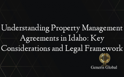 Understanding Property Management Agreements in Idaho: Key Considerations and Legal Framework