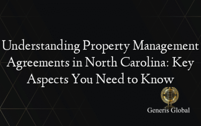 Understanding Property Management Agreements in North Carolina: Key Aspects You Need to Know