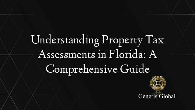 Understanding Property Tax Assessments in Florida: A Comprehensive Guide