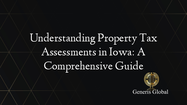 Understanding Property Tax Assessments in Iowa: A Comprehensive Guide