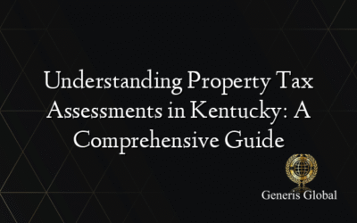 Understanding Property Tax Assessments in Kentucky: A Comprehensive Guide