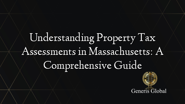 Understanding Property Tax Assessments in Massachusetts: A Comprehensive Guide