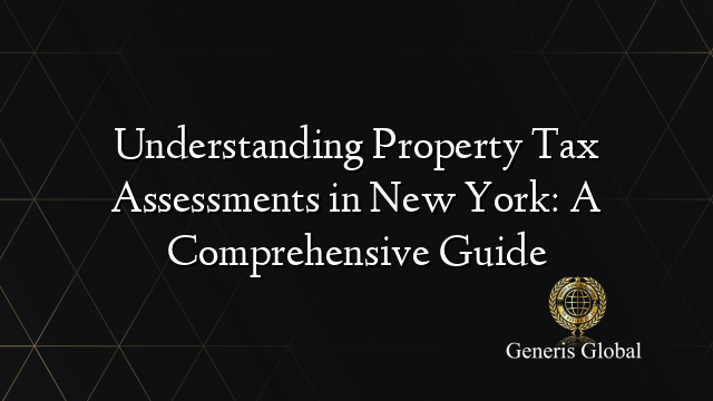 Understanding Property Tax Assessments in New York: A Comprehensive Guide