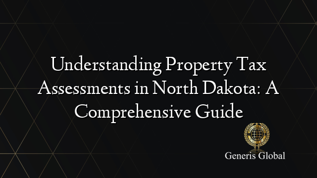 Understanding Property Tax Assessments in North Dakota: A Comprehensive Guide