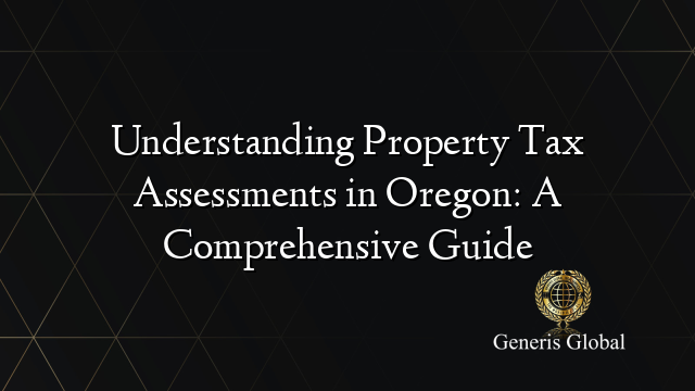 Understanding Property Tax Assessments in Oregon: A Comprehensive Guide