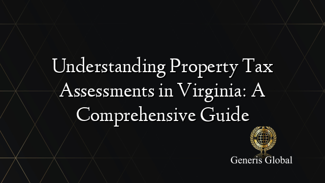 Understanding Property Tax Assessments in Virginia: A Comprehensive Guide