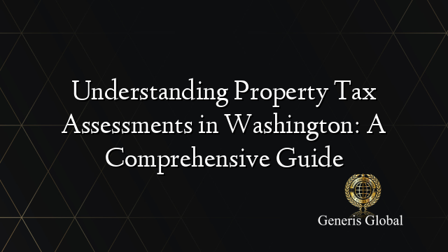 Understanding Property Tax Assessments in Washington: A Comprehensive Guide