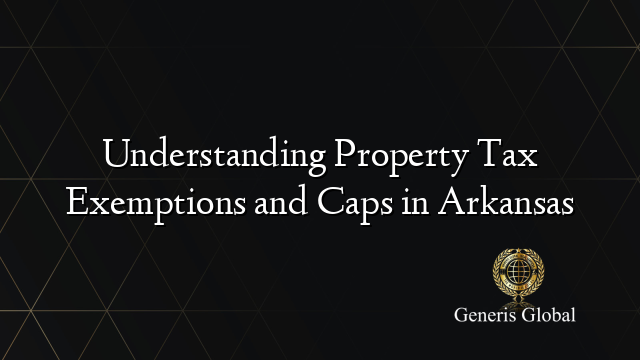 Understanding Property Tax Exemptions and Caps in Arkansas