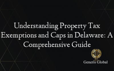 Understanding Property Tax Exemptions and Caps in Delaware: A Comprehensive Guide