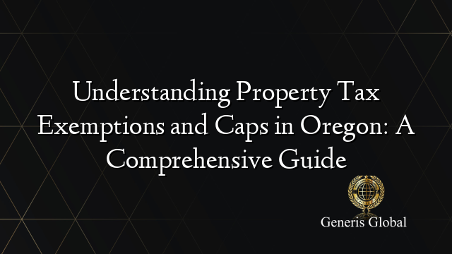 Understanding Property Tax Exemptions and Caps in Oregon: A Comprehensive Guide