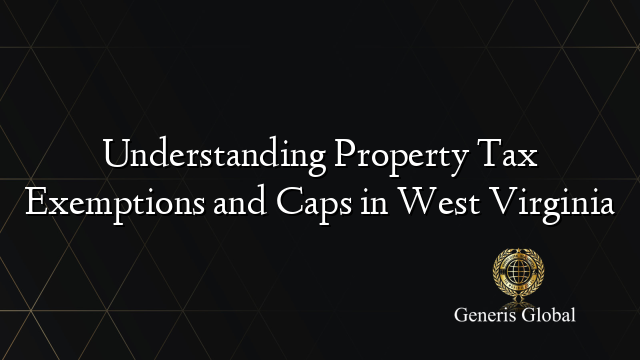Understanding Property Tax Exemptions and Caps in West Virginia