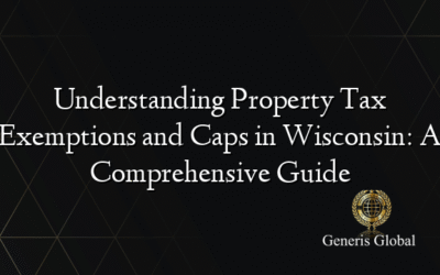 Understanding Property Tax Exemptions and Caps in Wisconsin: A Comprehensive Guide