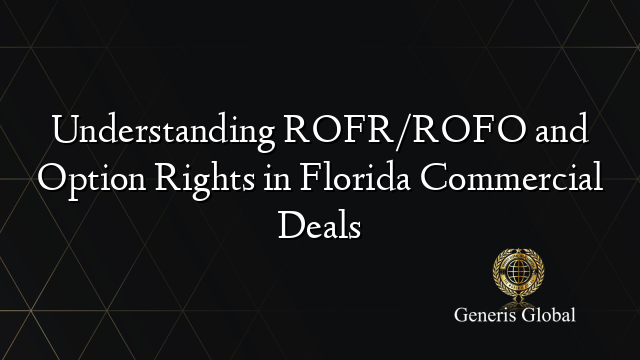 Understanding ROFR/ROFO and Option Rights in Florida Commercial Deals
