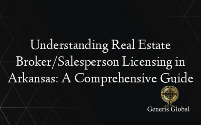 Understanding Real Estate Broker/Salesperson Licensing in Arkansas: A Comprehensive Guide