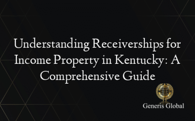 Understanding Receiverships for Income Property in Kentucky: A Comprehensive Guide