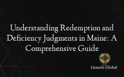 Understanding Redemption and Deficiency Judgments in Maine: A Comprehensive Guide