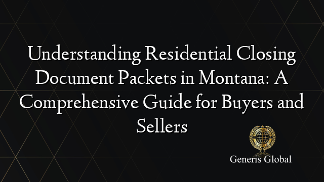Understanding Residential Closing Document Packets in Montana: A Comprehensive Guide for Buyers and Sellers