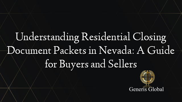 Understanding Residential Closing Document Packets in Nevada: A Guide for Buyers and Sellers