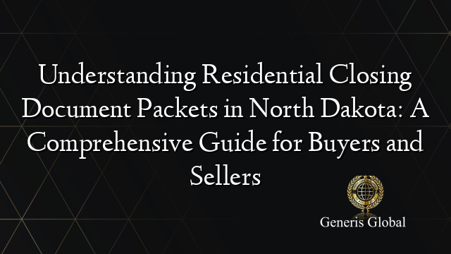 Understanding Residential Closing Document Packets in North Dakota: A Comprehensive Guide for Buyers and Sellers
