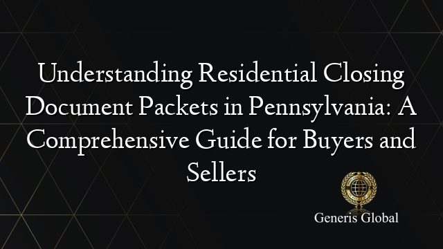 Understanding Residential Closing Document Packets in Pennsylvania: A Comprehensive Guide for Buyers and Sellers