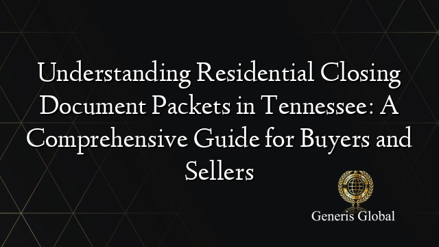 Understanding Residential Closing Document Packets in Tennessee: A Comprehensive Guide for Buyers and Sellers