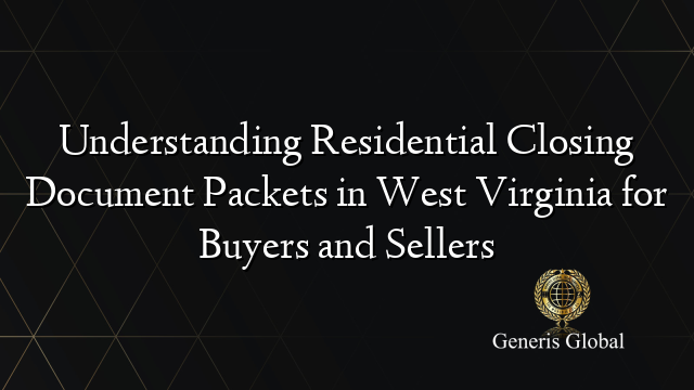 Understanding Residential Closing Document Packets in West Virginia for Buyers and Sellers