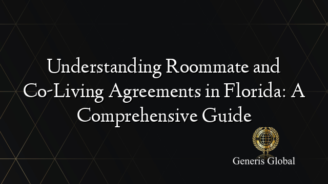 Understanding Roommate and Co-Living Agreements in Florida: A Comprehensive Guide