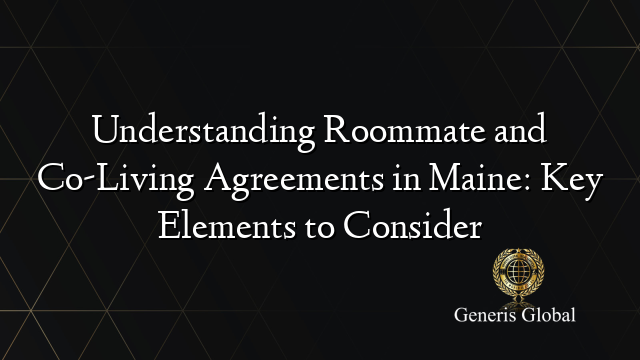 Understanding Roommate and Co-Living Agreements in Maine: Key Elements to Consider