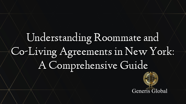 Understanding Roommate and Co-Living Agreements in New York: A Comprehensive Guide