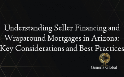 Understanding Seller Financing and Wraparound Mortgages in Arizona: Key Considerations and Best Practices