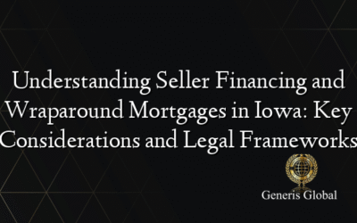 Understanding Seller Financing and Wraparound Mortgages in Iowa: Key Considerations and Legal Frameworks