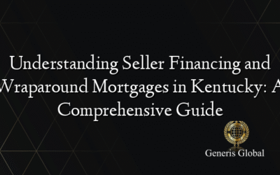 Understanding Seller Financing and Wraparound Mortgages in Kentucky: A Comprehensive Guide