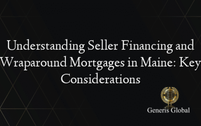 Understanding Seller Financing and Wraparound Mortgages in Maine: Key Considerations