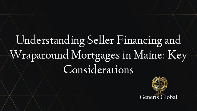 Understanding Seller Financing and Wraparound Mortgages in Maine: Key Considerations